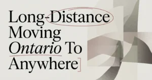 Long-Distance Moving Guide: Ontario to Anywhere